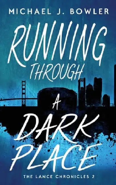 Running Through A Dark Place by Michael J. Bowler