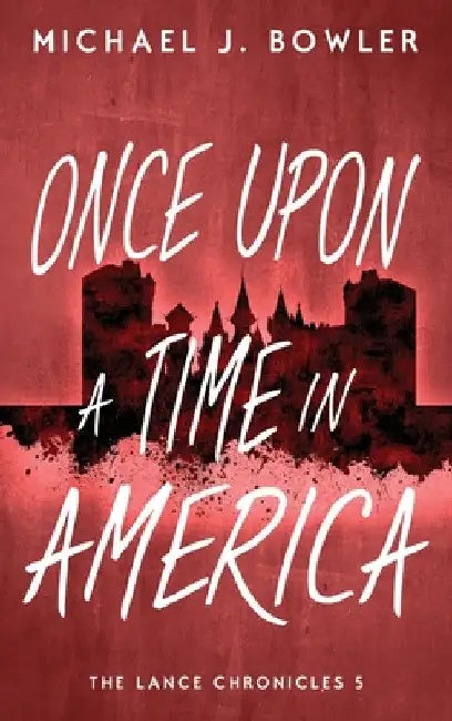 Once Upon A Time In America by Michael J. Bowler