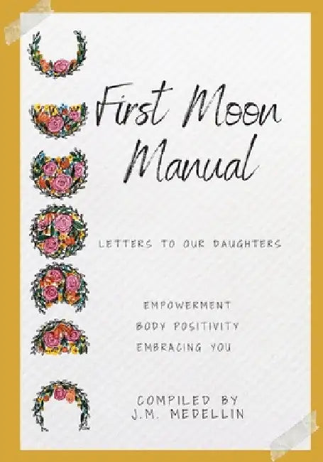 First Moon Manual - Letters to our Daughters by J. M. Medellin