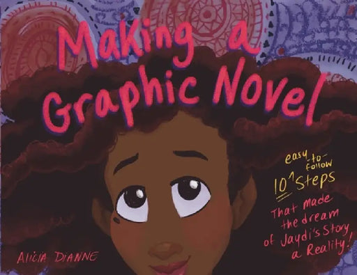 Making a Graphic Novel: 10 Steps That Made the Dream of Jaydi's Story a Reality by Alicia Dianne