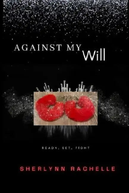 Against My Will: Ready Set Fight by Sherlynn Rachelle