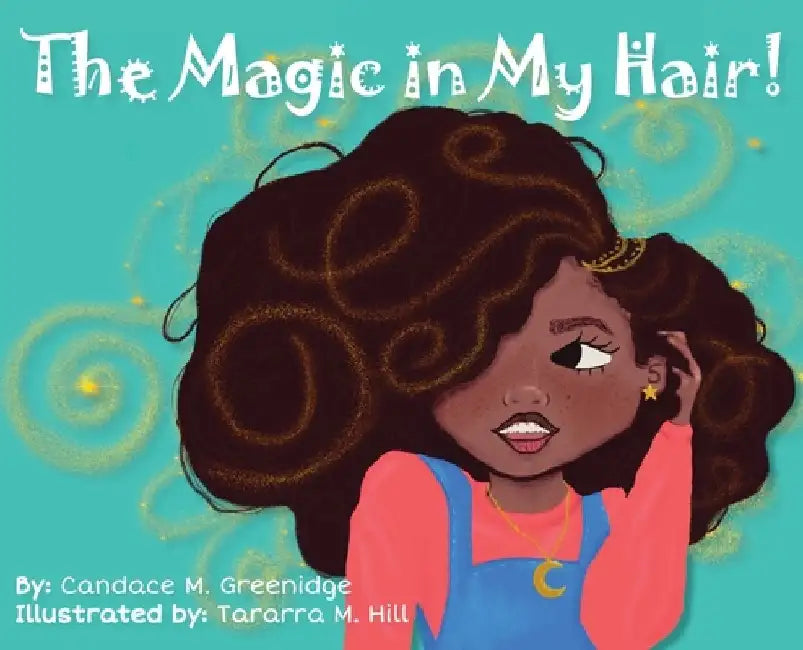 The Magic in My Hair! by Candace M. Greenidge