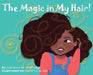 The Magic in My Hair! by Candace M. Greenidge