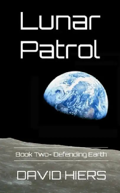 Lunar Patrol: Defending Earth by David Hiers
