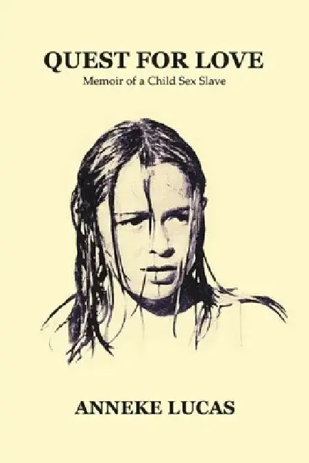 Quest for Love: Memoir of a Child Sex Slave by Anneke Lucas