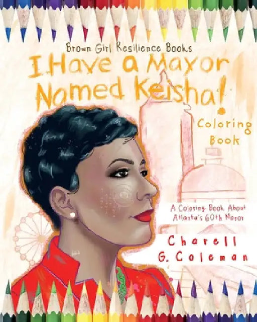 I Have a Mayor Named Keisha!: A Coloring Book about Atlanta's 60th Mayor by Charell Coleman
