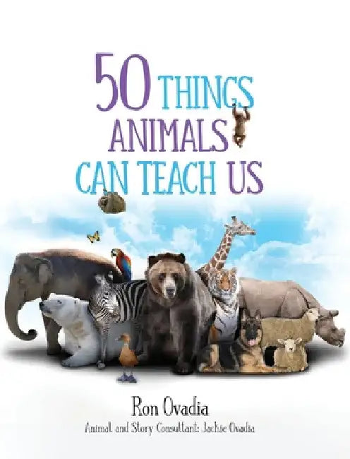50 Things Animals Can Teach Us by Ron Ovadia