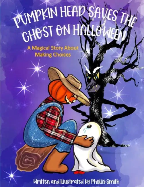 Pumpkin Head Saves The Ghost On Halloween: A Magical Story About Making Choices by Phyllis Smith, Phyllis Smith