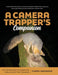 A Camera Trapper's Companion: An Introduction to Exploring Nature with Trail Cameras by Chris Wemmer