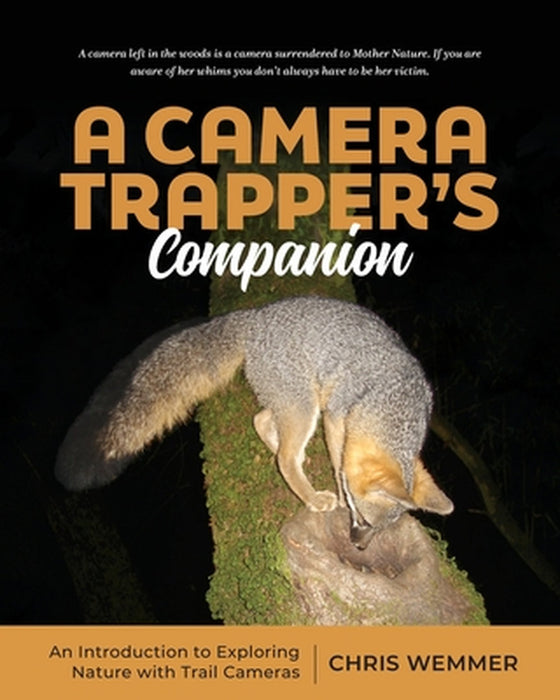 A Camera Trapper's Companion: An Introduction to Exploring Nature with Trail Cameras by Chris Wemmer