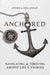 The Anchored Team Process: Navigating & Thriving Amidst Life's Storms by Joshua Holloway