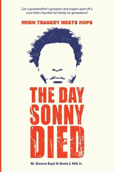 The Day Sonny Died: When Tragedy Meets Hope by Onnie I., Jr. Kirk