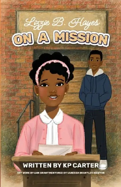 Lizzie B. Hayes on a Mission by Kp Carter, Naomi Dunsen-White, Ann Grant Mentored Vanessa B. Newton