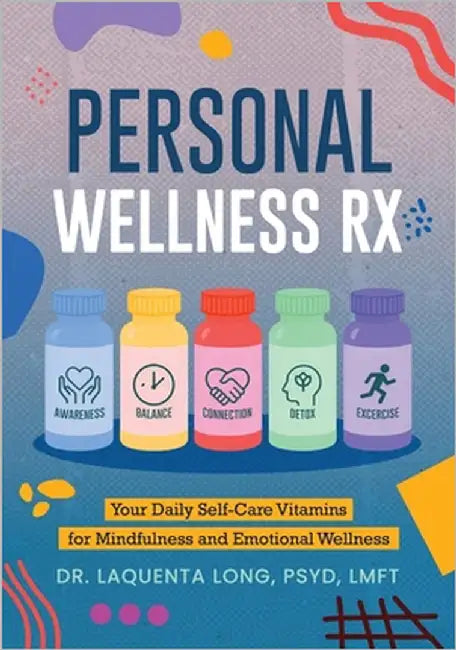 Personal Wellness Rx: Your Daily Self-Care Vitamins for Mindfulness and Emotional Wellness by Long, Laquenta