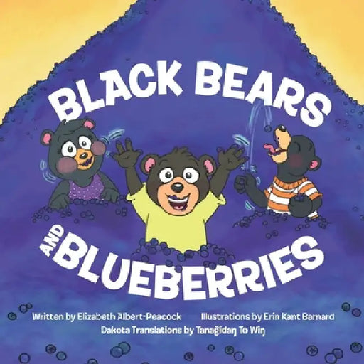 Black Bears and Blueberries: Dakota Version by Erin Kant Barnard