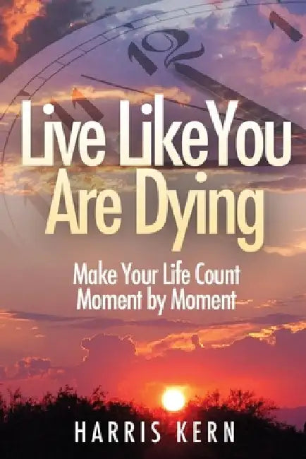 Live Like You Are Dying by Harris Kern