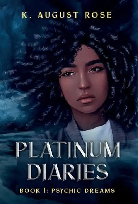 Platinum Diaries: Book 1: Psychic Dreams by K. August D. Rose