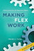 Making Flex Work: Defining Success on Your Own Terms by Wendy Cocke