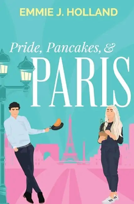 Pride, Pancakes, & Paris by Emmie J. Holland