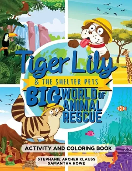 Tiger Lily and the Shelter Pets, Big World of Animal Rescue by Stephanie Archer Klauss