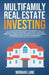 Multifamily Real Estate Investing: Create Reliable Monthly Cash Flow, Outpace Inflation, and Dominate with Small Multifamily Properties, Even Without Experience by Morgan Lane