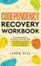 Codependency Recovery Workbook: The Complete Guide to Recognize & Break Free from by Hill, Linda