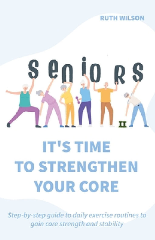 Seniors It's Time to Strengthen Your Core by Ruth Wilson