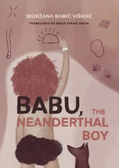 Babu, the Neanderthal Boy by Snjezana Babic Visnjic