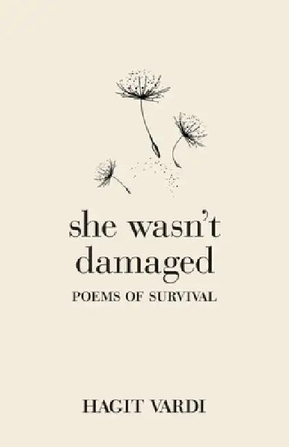 She Wasn't Damaged: Poems of Survival And Excerpts From The Sea Is Your Witness by Hagit Vardi, Daphna Ben Yosef, Hagit Vardi