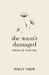 She Wasn't Damaged: Poems of Survival And Excerpts From The Sea Is Your Witness by Hagit Vardi, Daphna Ben Yosef, Hagit Vardi