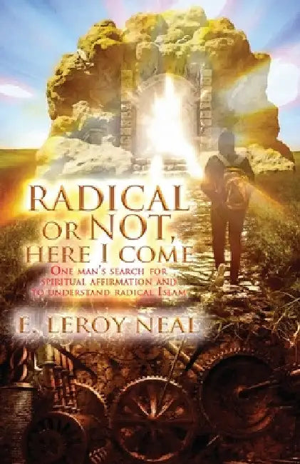 Radical or Not Here I Come by E. Leroy Neal