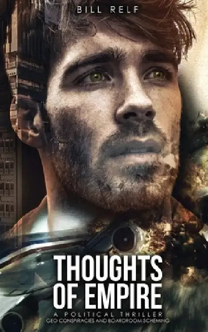 Thoughts of Empire: A Political Thriller Geo Conspiracies and Boardroom Scheming by Bill Relf