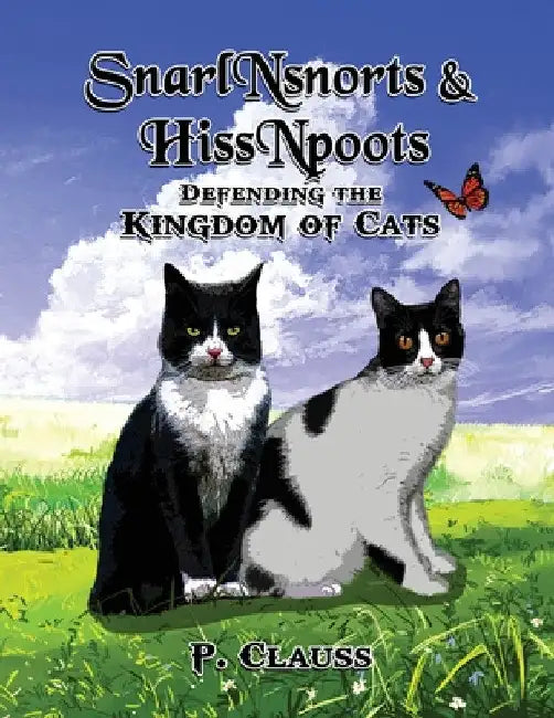 SnarlNsnorts and HissNpoots: Defending the Kingdom of Cats by P. Clauss