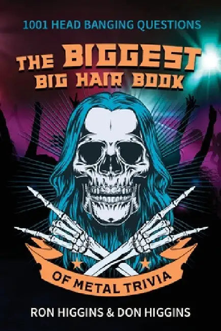 The Biggest Big Hair Book of Metal Trivia by Don Higgins