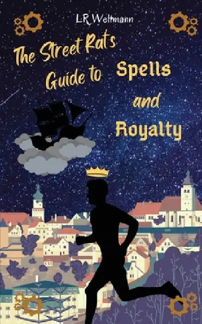 The Street Rat's Guide to Spells and Royalty by L. R. Weltmann