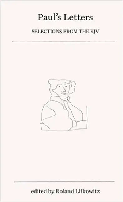 Paul's Letters: Selections from the KJV by Roland Lifkowitz