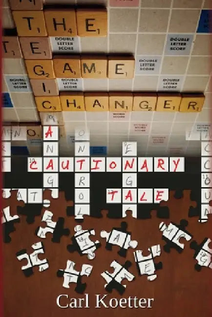 The Game Changer: A Cautionary Tale by Carl Koetter