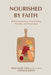 Nourished by Faith: Biblical Perspective on Food, Eating Disorders, and Body Image by Anna Marie Long