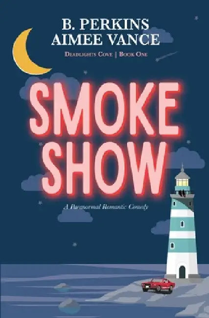 Smoke Show: Deadlights Cove, #1 by B. Perkins