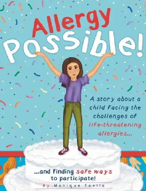 Allergy Possible!: A story about a child facing the challenges of life-threatening allergies and finding safe ways to participate! by Monique Faella