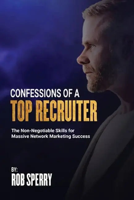 Confessions Of A Top Recruiter by Rob Sperry