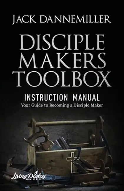 DISCIPLE MAKERS TOOLBOX - Instruction Manual by Jack Dannemiller