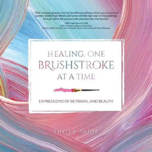 Healing, One Brushstroke at a Time by Sheila Paige