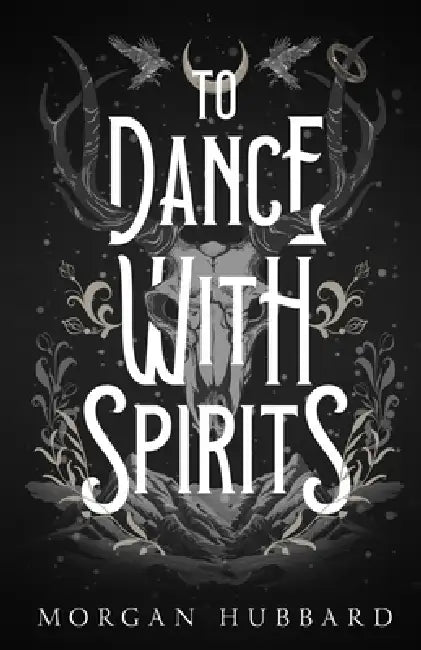 To Dance With Spirits by Morgan Hubbard
