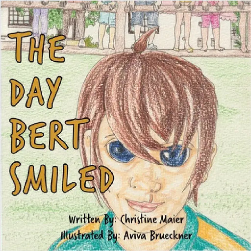 The Day Bert Smiled: A Children's Book About Cleft Lip and Palate Awareness by Christine Maier
