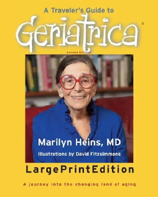 A Traveler's Guide to Geriatrica (Large Print Edition): A Journey into the Changing Land of Aging by Marilyn Heins