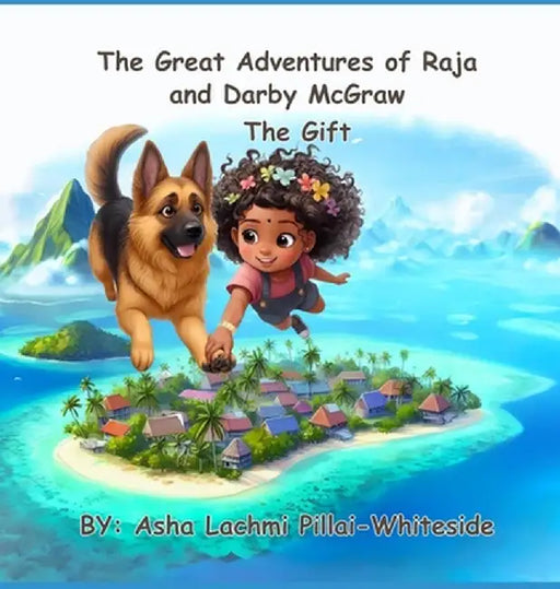 The Great Adventures of Raja and Darby McGraw - The Gift by Asha Lachmi Pillai-Whiteside