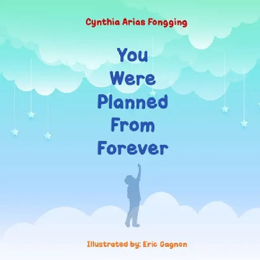 You Were Planned From Forever by Cynthia A. Fongging