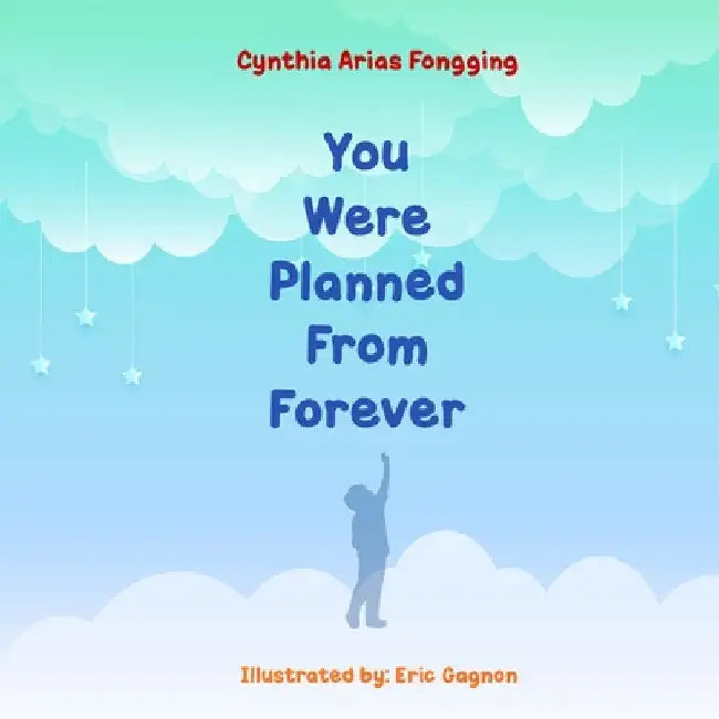 You Were Planned From Forever by Cynthia A. Fongging