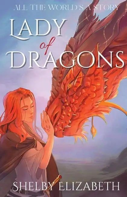 Lady of Dragons (Part One): A Dragon Rider Friends-to-Lovers Young Adult Fantasy Romance by Shelby Elizabeth